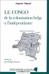 Le Congo : de la colonisation belge à l'indépendance - Auguste Maurel