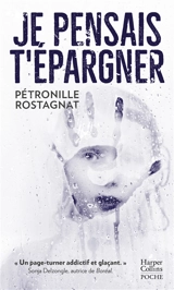 Je pensais t'épargner : thrilller - Pétronille Rostagnat
