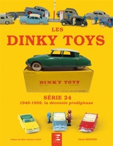 Les Dinky toys : série 24 : 1949-1959, la décennie prodigieuse - Hervé Bernard