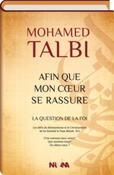Afin que mon coeur se rassure : la question de la foi - Mohammed Talbi