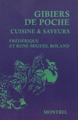 Gibiers de poche : cuisine & saveurs - Frédérique Roland