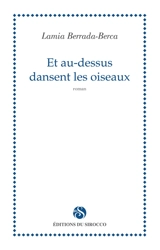 Et au-dessus dansent les oiseaux - Lamia Berrada-Berca