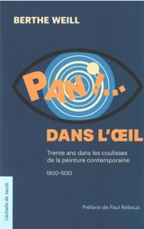 Pan ! ... dans l'oeil : trente ans dans les coulisses de la peinture contemporaine, 1900-1930 - Berthe Weill