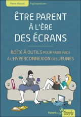 Etre parent à l'ère des écrans : boîte à outils pour faire face à l'hyperconnexion des jeunes - Pierre Massot