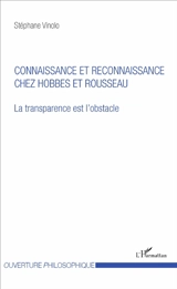 La transparence est l'obstacle. Connaissance et reconnaissance chez Hobbes et Rousseau - Stéphane Vinolo