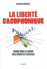 La liberté cacophonique : essai sur la crise des droites suisses - Olivier Meuwly