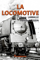 La locomotive : description raisonnée de ses organes à l'usage des ouvriers - Ulysse Lamalle