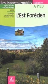 L'Est forézien : Auvergne-Rhône-Alpes, Loire : 22 balades exceptionnelles, 1 circuit en ville - Thibault Veuillet