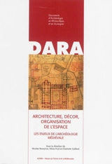 Architecture, décor, organisation de l’espace : les enjeux de l'archéologie médiévale : mélanges d'archéologie et d'histoire de l'art du Moyen Age offerts à Jean-François Reynaud