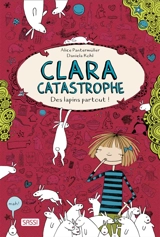 Clara catastrophe. Des lapins partout ! - Alice Pantermüller