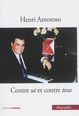 Contre ut et contre tous : biographie - Henri Amoroso