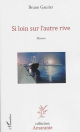 Si loin sur l'autre rive - Bruno Gaurier