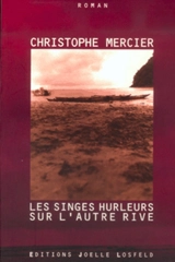 Les singes hurleurs sur l'autre rive - Christophe Mercier