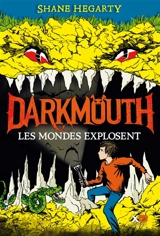 Darkmouth. Vol. 2. Les mondes explosent - Shane Hegarty