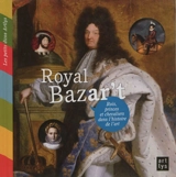 Royal bazar't : rois, princes et chevaliers dans l'histoire de l'art - Françoise de Guibert