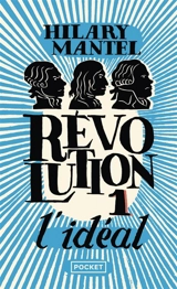 Révolution. Vol. 1. L'idéal - Hilary Mantel