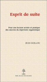 Esprit de suite : pour une lecture avisée et pratique des oeuvres du répertoire organistique - Jean Guillou