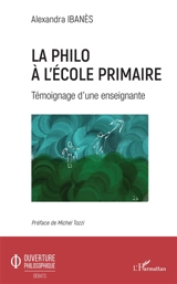 La philo à l'école primaire : témoignage d'une enseignante - Alexandra Ibanès