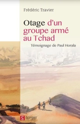 Otage d'un groupe armé au Tchad : témoignage de Paul Horala - Paul Horala