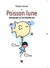 Poisson lune : témoignage sur une maladie rare - Thérèse Fournier