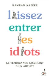 Laissez entrer les idiots : le témoignage fascinant d'un autiste - Kamran Nazeer