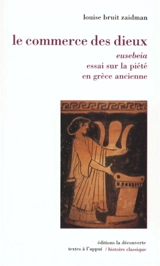 Le commerce des dieux : eusebeia, essai sur la piété en Grèce ancienne - Louise Bruit Zaidman