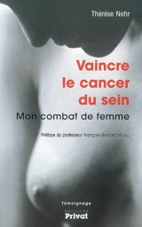 Vaincre le cancer du sein : mon combat de femme : témoignage - Thérèse Nehr