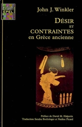 Désir et contraintes en Grèce ancienne - John J. Winkler