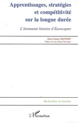 Apprentissages, stratégies et compétitivité sur la longue durée : l'étonnante histoire d'Eurocopter - Marc-Daniel Seiffert