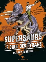 Supersaurs. Vol. 3. Le choc des tyrans - Jay Burridge