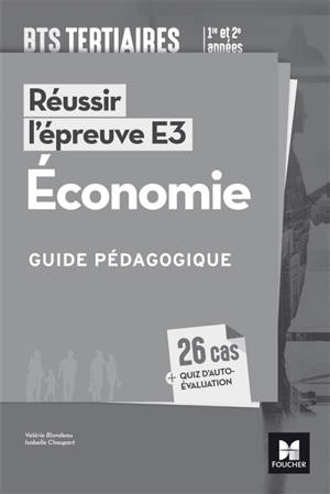 Réussir l'épreuve E3, économie, BTS tertiaires 1re et 2e années : guide pédagogique - Valérie Blondeau