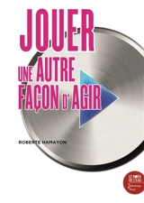Jouer, une autre façon d'agir : étude anthropologique à partir d'exemple sibériens - Roberte Hamayon
