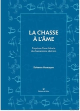 La chasse à l'âme : esquisse d'une théorie du chamanisme sibérien - Roberte Hamayon