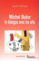 Michel Butor : le dialogue avec les arts - Lucien Giraudo