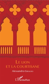 Le lion et la courtisane - Alessandro Giraudo
