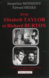 Avec Elizabeth Taylor et Richard Burton : témoignage : la vérité sur un couple mythique du cinéma et souvenirs de tournage - Jacqueline Monsigny