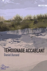 Témoignage accablant - Daniel Durand