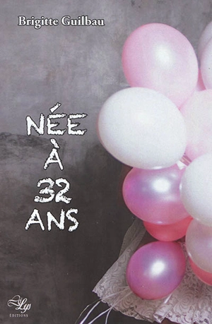 Née à 32 ans : témoignage - Brigitte Guilbau