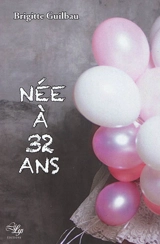Née à 32 ans : témoignage - Brigitte Guilbau