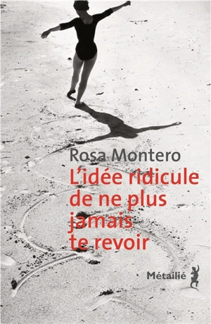 L'idée ridicule de ne plus jamais te revoir - Rosa Montero