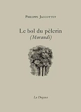 Le bol du pèlerin - Philippe Jaccottet