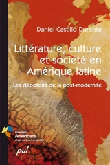 Littérature, culture et société en Amérique latine : les dépotoirs de la post-modernité - Daniel Castillo Durante