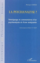 La psychanalyse ? : témoignage et commentaires d'un psychanalyste et d'une analysante - Monique Charles