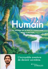 Humain : du monde de la nuit à l'Amazonie, récit d'un éveil - Romain Dian