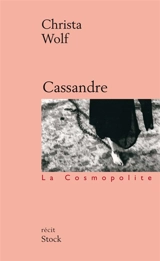 Cassandre : les prémisses et le récit - Christa Wolf