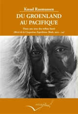 Du Groenland au Pacifique : deux ans avec des tribus Inuit : récit de la cinquième expédition Thulé 1921-24 - Knud Rasmussen