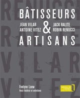 Bâtisseurs et artisans : Jean Vilar et Antoine Vitez, Jack Ralite et Robin Renucci : récit théâtral et entretiens - Evelyne Loew