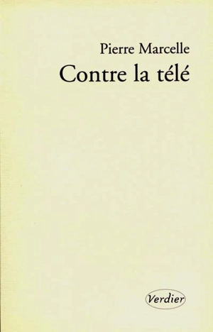 Contre la télé : récit - Pierre Marcelle