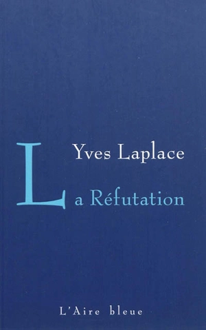 La réfutation : récit - Yves Laplace