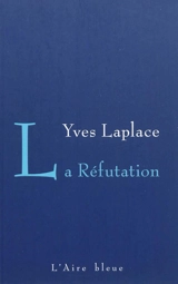 La réfutation : récit - Yves Laplace
